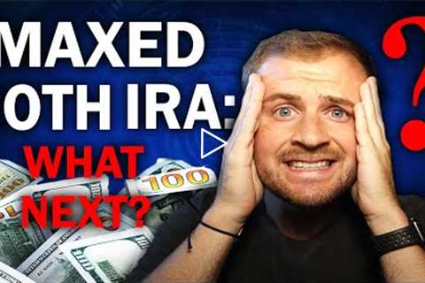 You've Maxed Your Roth IRA, Now What?