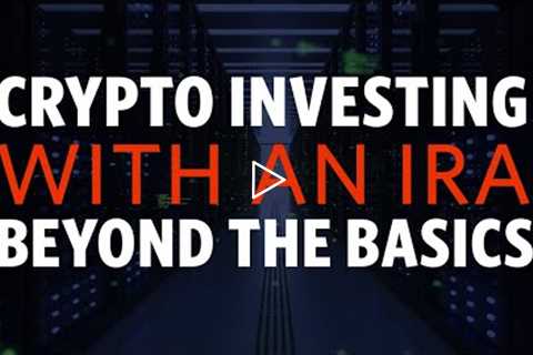 Crypto Investing With an IRA - Beyond the Basics