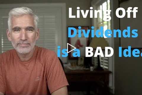 Living Off Dividends in Retirement--Not so Fast