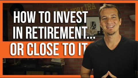 How to invest in retirement (or near retirement).