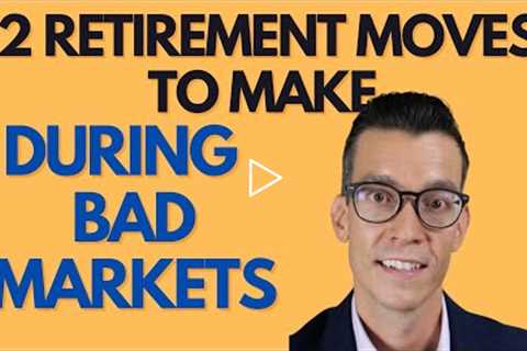 Here's How to Prepare and Take Advantage of Bad Markets - Retirement planning Strategies