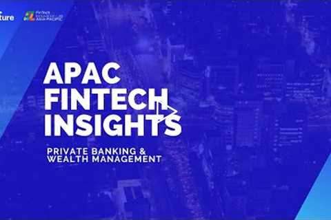 APAC FinTech Insights - Private Banking & Wealth Management