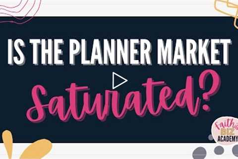 Is The Planner Market Saturated? (Can you make money selling planners?)
