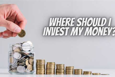 Choosing the Right Way to Invest Your Money