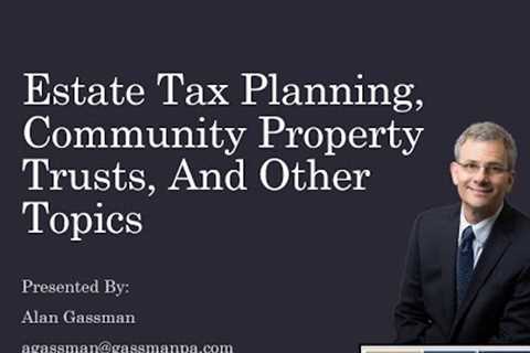 Estate Tax Planning, Community Property Trusts, And Other Topics