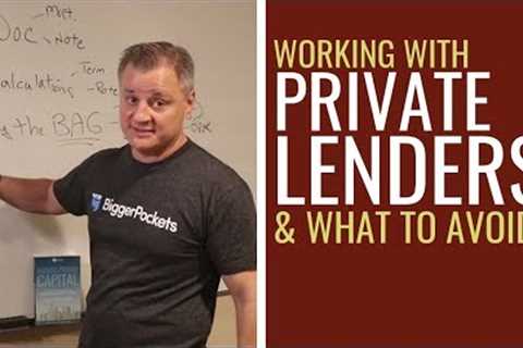 Working with Private Lenders - What Pitfalls To Avoid!