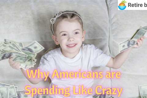 Why Americans are Spending Like Crazy!