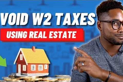 How to Use Real Estate to Avoid W2 Taxes