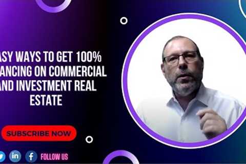 Easy ways to get 100% financing on Commercial and Investment Real Estate | Guide For Financing