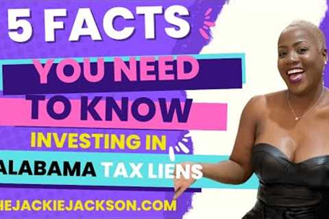 5 Facts You Need To Know for ALABAMA TAX LIENS! TheJackieJackson.com Real Estate Coach &..
