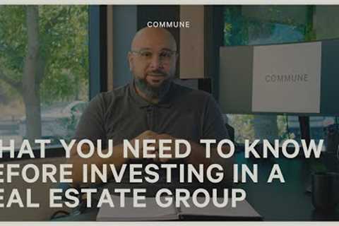 WHAT YOU NEED TO KNOW BEFORE INVESTING IN A REAL ESTATE GROUP