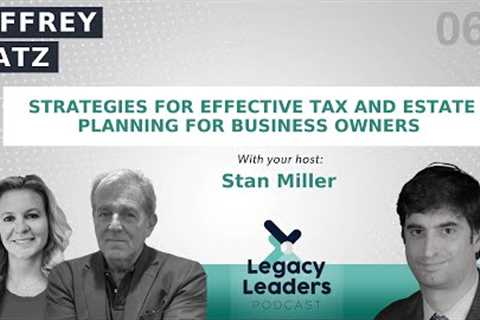 Jeffrey Katz: Strategies for Effective Tax and Estate Planning for Business Owners