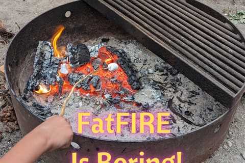 FatFIRE Is Boring!