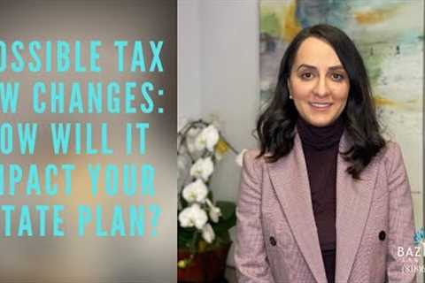 Possible Tax Law Changes: How Will It Impact Your Estate Plan?-California Wills & Trusts..