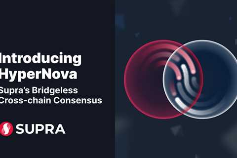 Supra Introduces a Cross-chain Bridgeless Technology — HyperNova — that Enables Secure Blockchain..