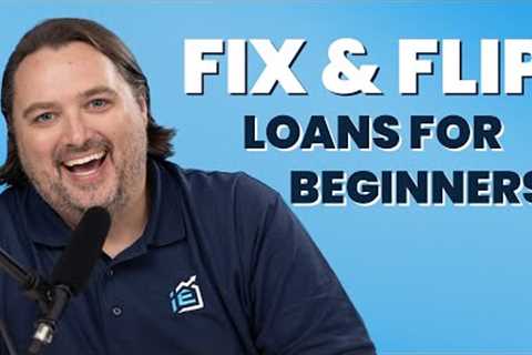 Fix and Flip Loans for Beginners