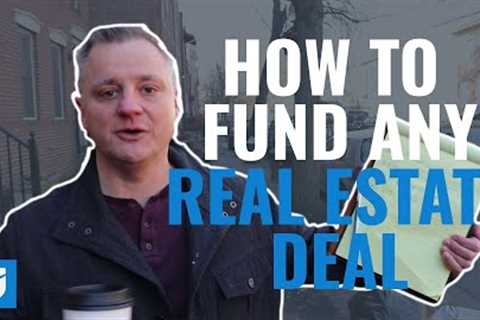 How to Fund ANY Real Estate Deal!