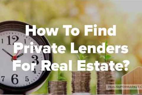 How To Find Private Money Lenders For Real Estate ?