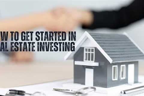 How to Get Started in Real Estate Investing: 10 Tips