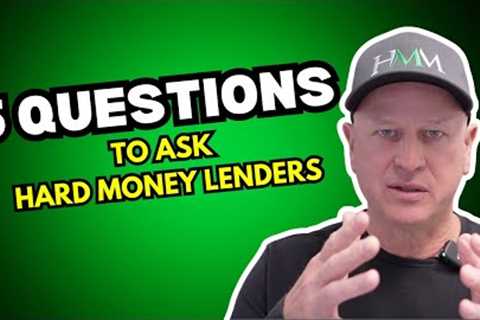 Top 5 Questions to ask Hard Money Lenders BEFORE You Get a Loan