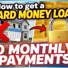 How to get a Hard Money Loan with NO Monthly Payments