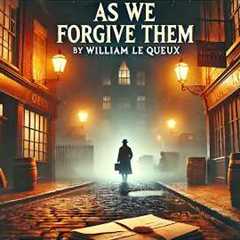 🔍 As We Forgive Them by William Le Queux | Classic Mystery & Intrigue 🕵️‍♂️✨