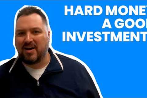 Is Hard Money Lending a Good Investment?