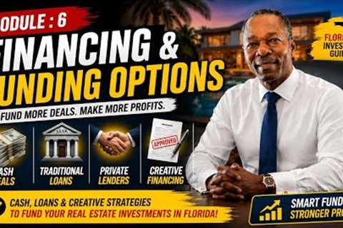 Module: 6 How Florida Real Estate Investors Finance Deals (Cash, Hard Money & Creative Funding)